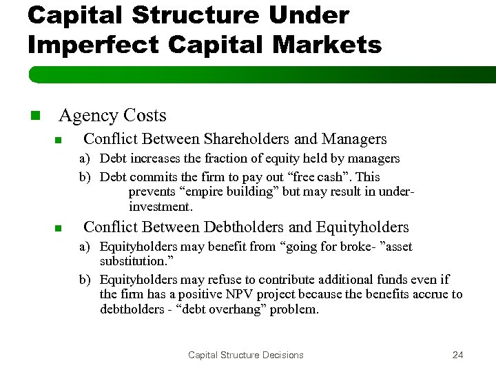 Capital Structure Under Imperfect Capital Markets n Agency Costs n Conflict Between Shareholders and