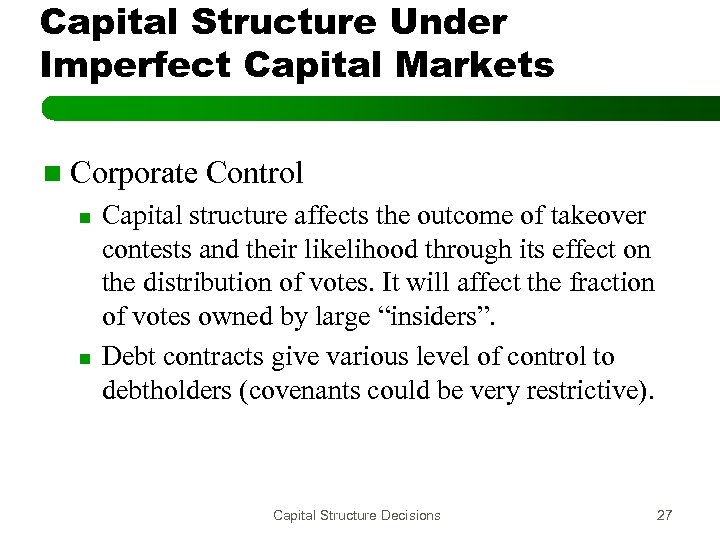 Capital Structure Under Imperfect Capital Markets n Corporate n n Control Capital structure affects