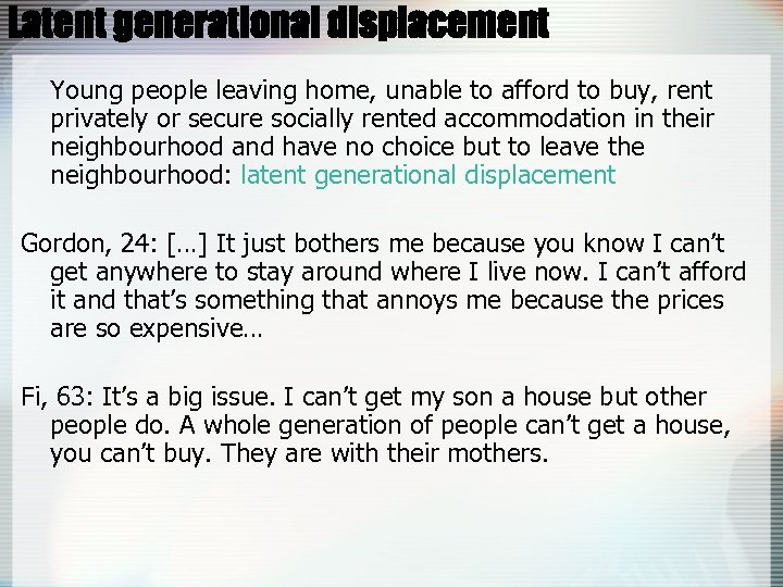 Latent generational displacement Young people leaving home, unable to afford to buy, rent privately