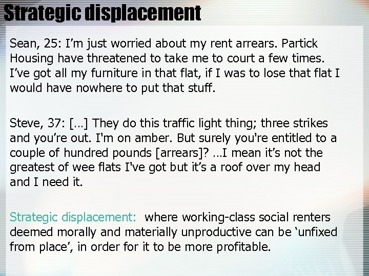 Strategic displacement Sean, 25: I’m just worried about my rent arrears. Partick Housing have