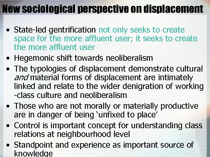 New sociological perspective on displacement • State-led gentrification not only seeks to create space