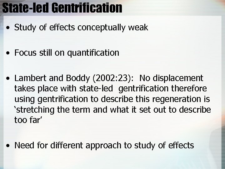 State-led Gentrification • Study of effects conceptually weak • Focus still on quantification •