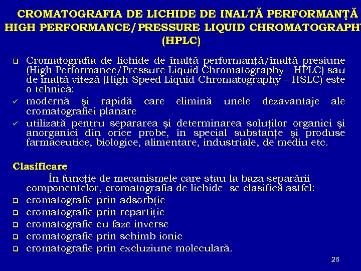 CROMATOGRAFIA DE LICHIDE DE INALTĂ PERFORMANŢĂ HIGH PERFORMANCE/PRESSURE LIQUID CHROMATOGRAPHY (HPLC) q ü ü
