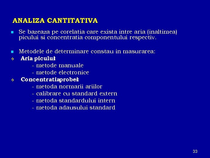 ANALIZA CANTITATIVA n Se bazeaza pe corelatia care exista intre aria (inaltimea) picului si