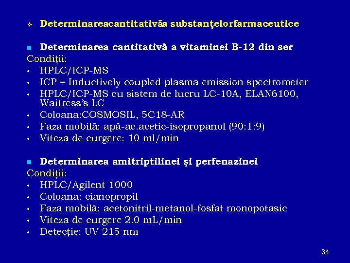 v Determinareacantitativãa substanţelorfarmaceutice Determinarea cantitativã a vitaminei B-12 din ser Condiţii: • HPLC/ICP-MS •