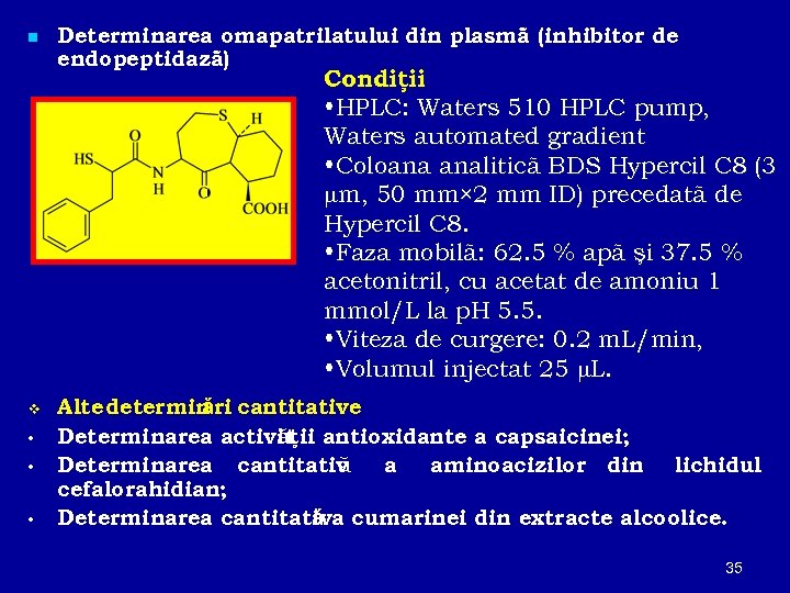 n Determinarea omapatrilatului din plasmã (inhibitor de endopeptidazã) Condiţii • HPLC: Waters 510 HPLC