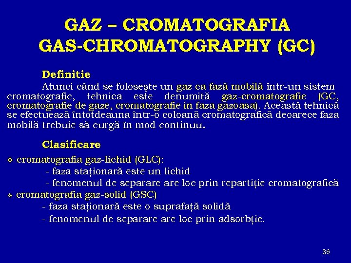 GAZ – CROMATOGRAFIA GAS-CHROMATOGRAPHY (GC) Definitie Atunci când se foloseşte un gaz ca fază