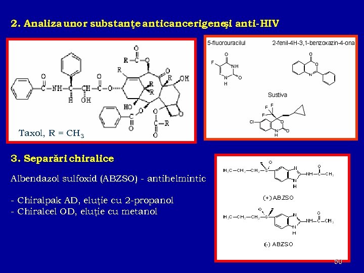 2. Analiza unor substanţe anticancerigene anti-HIV şi Taxol, R = CH 3 3. Separări
