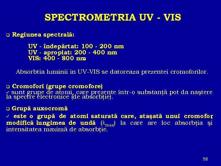 SPECTROMETRIA UV - VIS q Regiunea spectrală: UV - îndepărtat: 100 - 200 nm