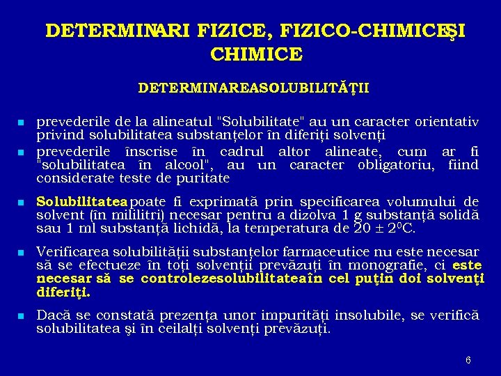 DETERMINARI FIZICE, FIZICO-CHIMICE ŞI CHIMICE DETERMINAREASOLUBILITĂŢII n n prevederile de la alineatul "Solubilitate" au