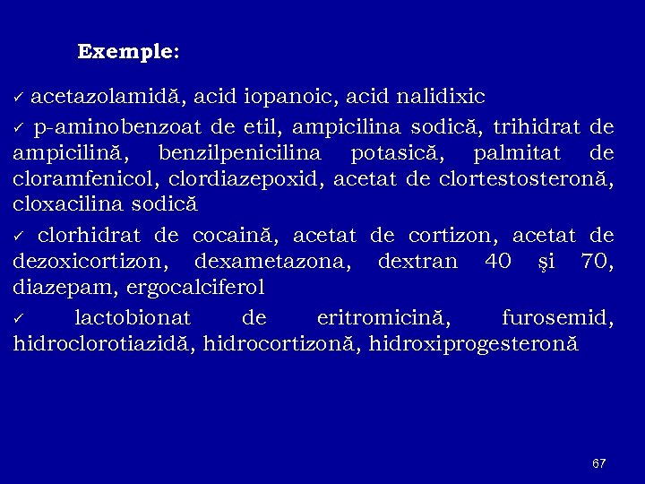 Exemple: acetazolamidă, acid iopanoic, acid nalidixic ü p-aminobenzoat de etil, ampicilina sodică, trihidrat de