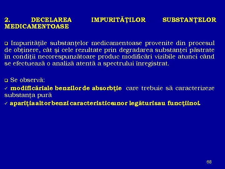 2. DECELAREA MEDICAMENTOASE IMPURITĂŢILOR SUBSTANŢELOR Impurităţile substanţelor medicamentoase provenite din procesul de obţinere, cât