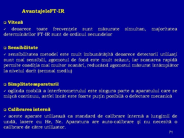 Avantajele. FT-IR Viteză : ü deoarece toate frecvenţele sunt măsurate determinărilor FT-IR sunt de