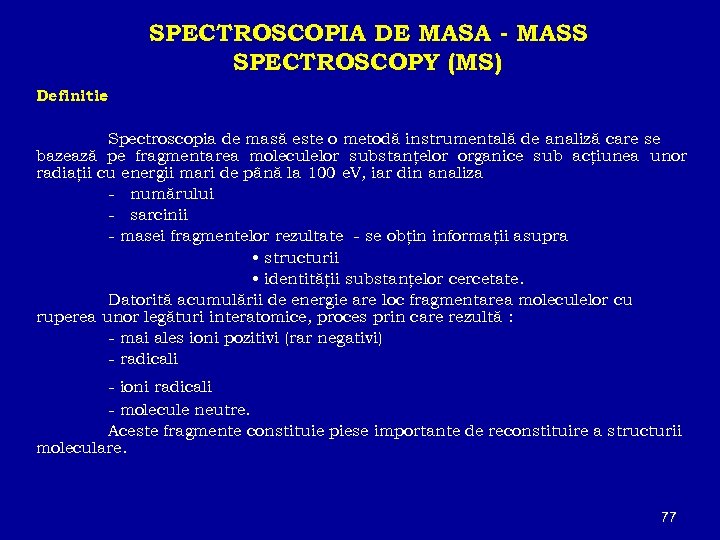 SPECTROSCOPIA DE MASA - MASS SPECTROSCOPY (MS) Definitie : Spectroscopia de masă este o