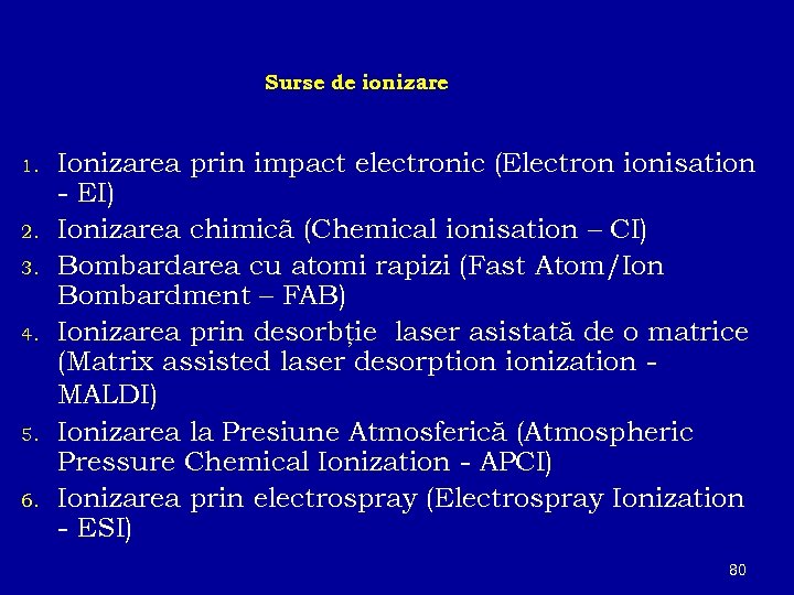 Surse de ionizare 1. 2. 3. 4. 5. 6. Ionizarea prin impact electronic (Electron