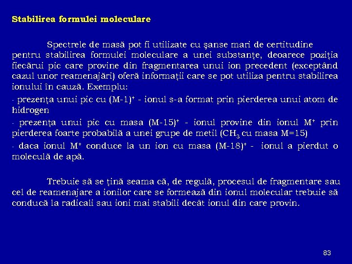 Stabilirea formulei moleculare Spectrele de masă pot fi utilizate cu şanse mari de certitudine