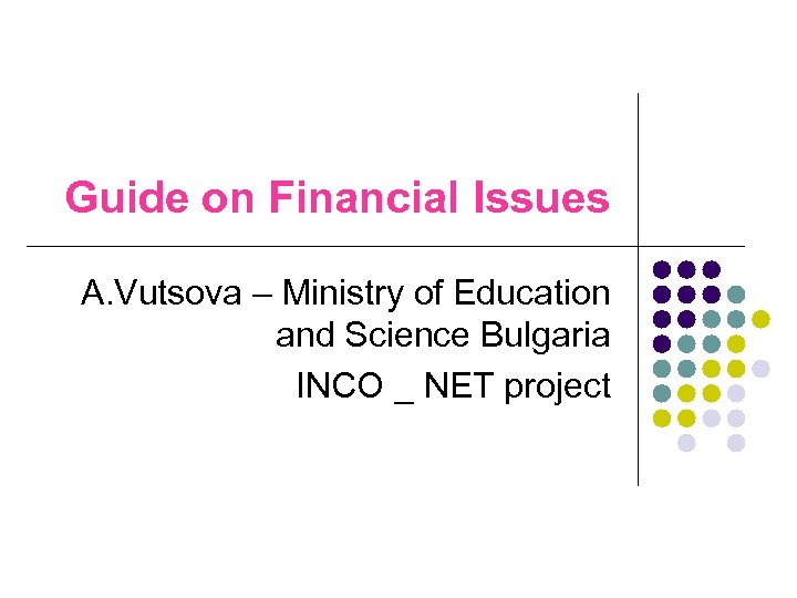 Guide on Financial Issues A. Vutsova – Ministry of Education and Science Bulgaria INCO