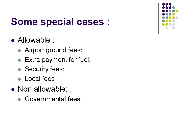 Some special cases : l Allowable : l l l Airport ground fees; Extra
