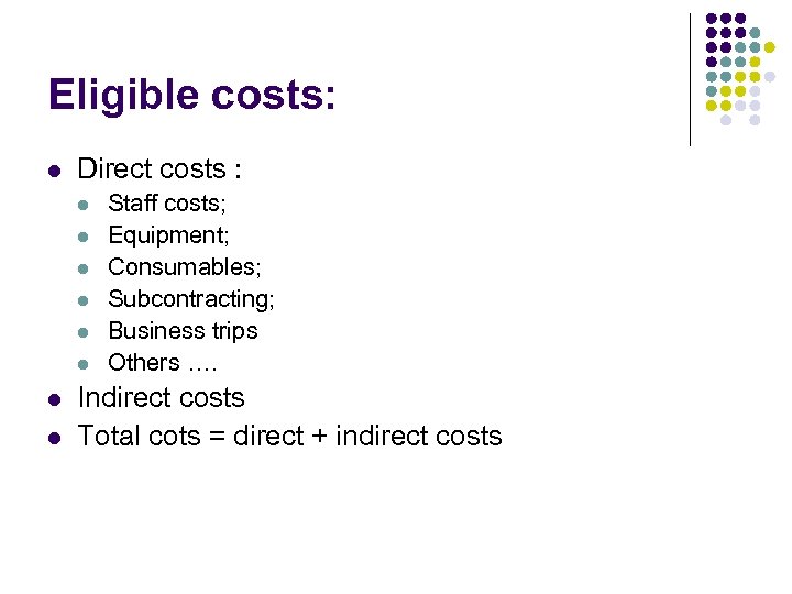 Eligible costs: l Direct costs : l l l l Staff costs; Equipment; Consumables;
