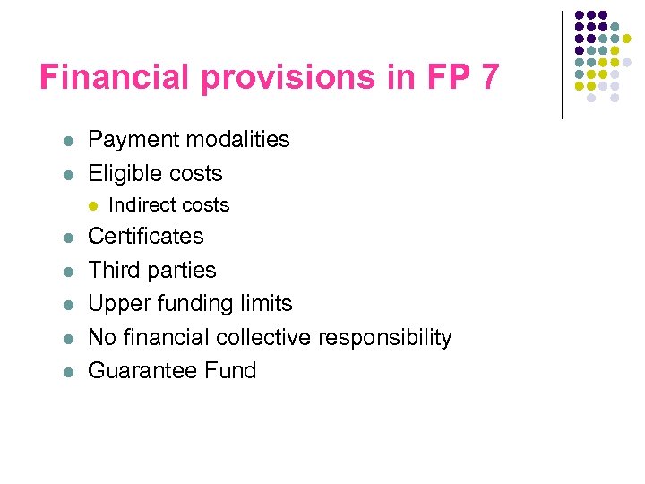 Financial provisions in FP 7 l l Payment modalities Eligible costs l l l
