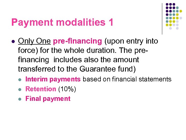 Payment modalities 1 l Only One pre-financing (upon entry into force) for the whole