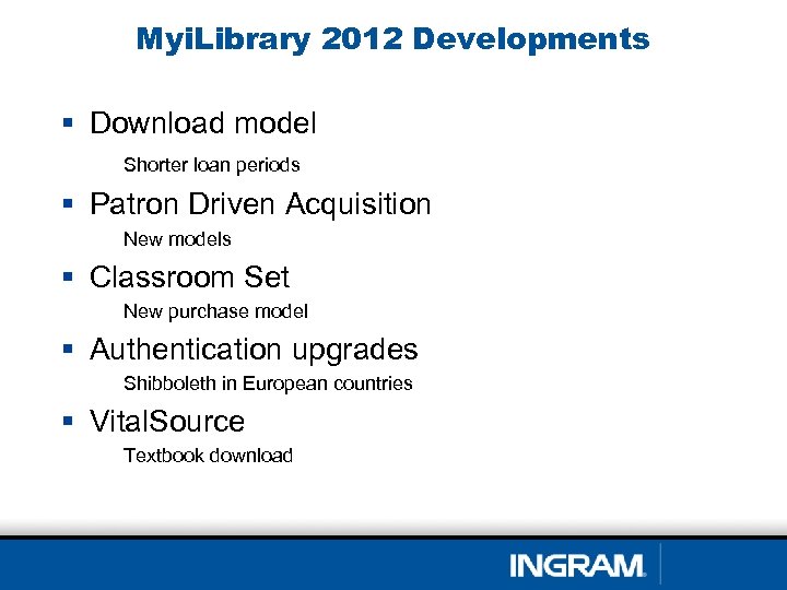 Myi. Library 2012 Developments § Download model Shorter loan periods § Patron Driven Acquisition