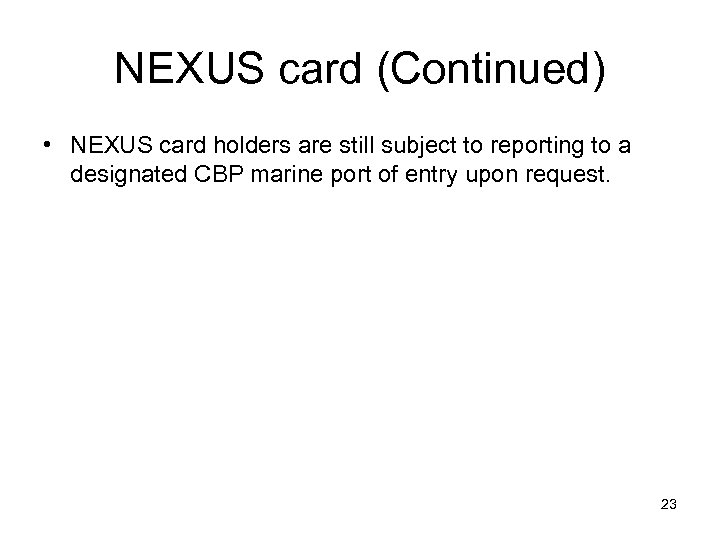 NEXUS card (Continued) • NEXUS card holders are still subject to reporting to a