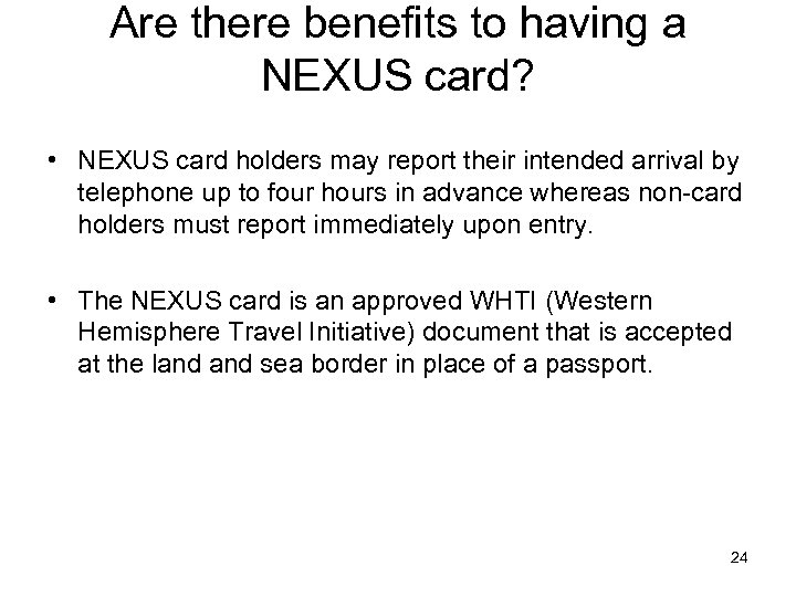 Are there benefits to having a NEXUS card? • NEXUS card holders may report