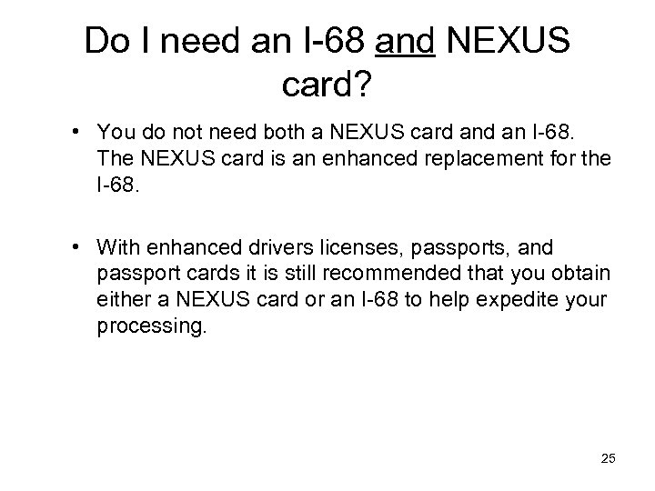 Do I need an I-68 and NEXUS card? • You do not need both