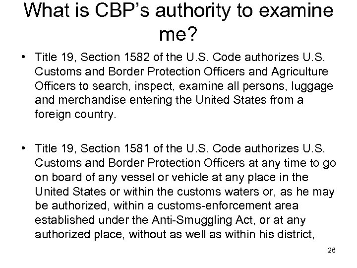 What is CBP’s authority to examine me? • Title 19, Section 1582 of the