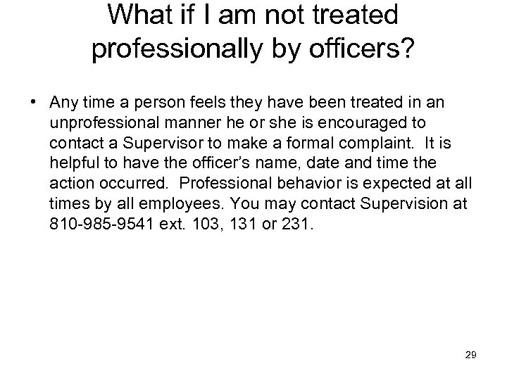 What if I am not treated professionally by officers? • Any time a person