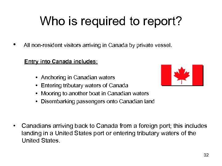 Who is required to report? • All non-resident visitors arriving in Canada by private