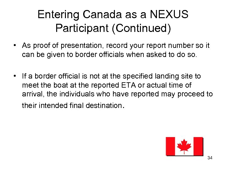 Entering Canada as a NEXUS Participant (Continued) • As proof of presentation, record your