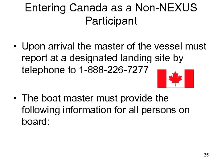 Entering Canada as a Non-NEXUS Participant • Upon arrival the master of the vessel