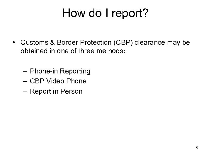 How do I report? • Customs & Border Protection (CBP) clearance may be obtained