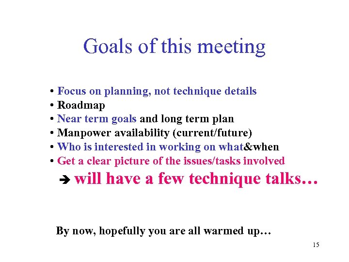 Goals of this meeting • Focus on planning, not technique details • Roadmap •