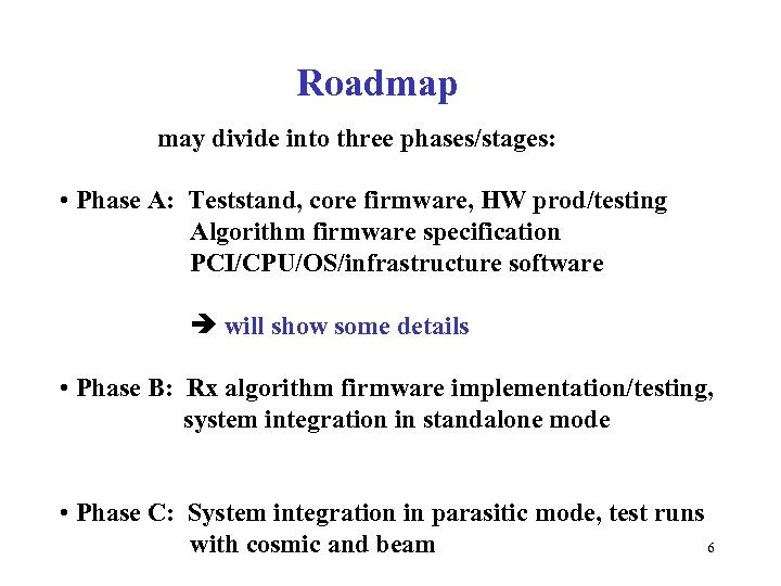 Roadmap may divide into three phases/stages: • Phase A: Teststand, core firmware, HW prod/testing