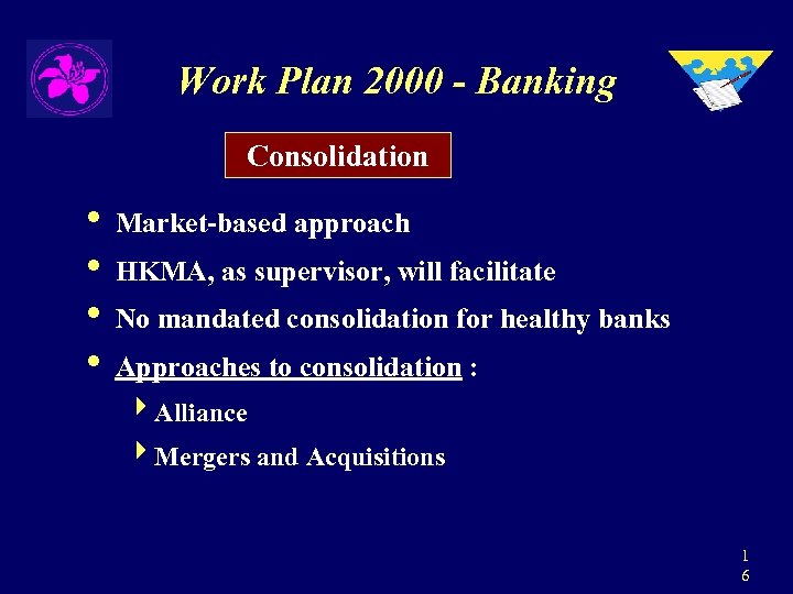 Work Plan 2000 - Banking Consolidation • Market-based approach • HKMA, as supervisor, will