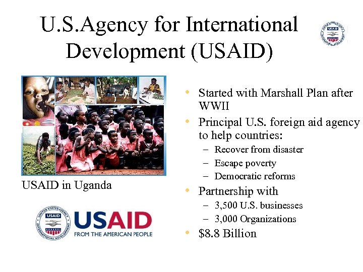 U. S. Agency for International Development (USAID) • Started with Marshall Plan after WWII