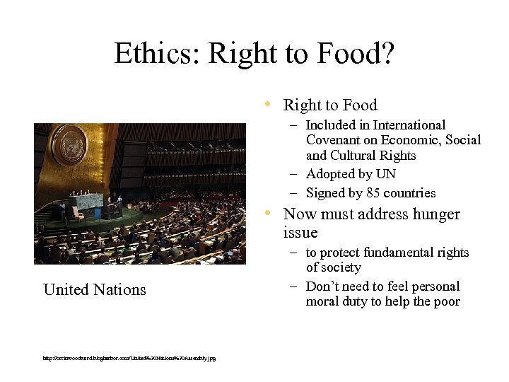 Ethics: Right to Food? • Right to Food – Included in International Covenant on