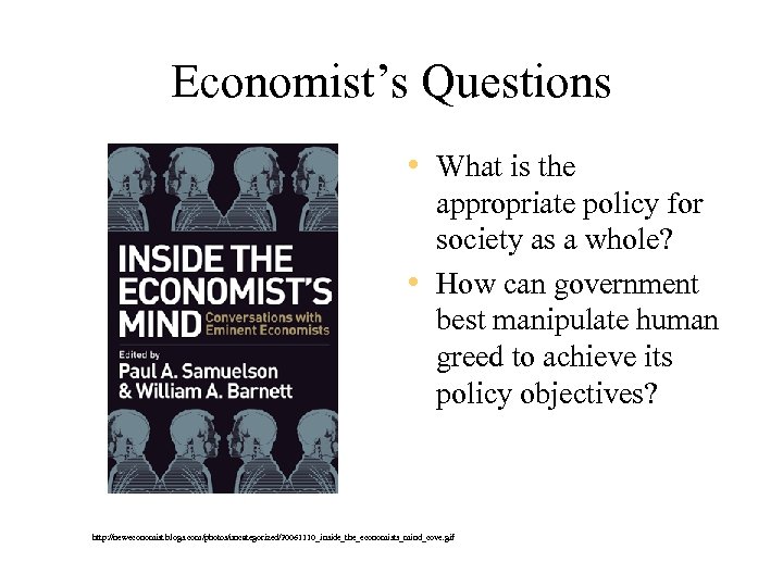 Economist’s Questions • What is the appropriate policy for society as a whole? •