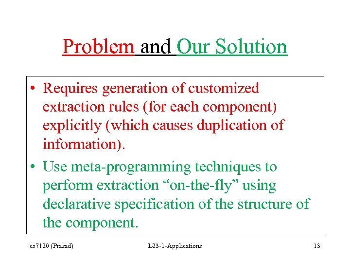Problem and Our Solution • Requires generation of customized extraction rules (for each component)