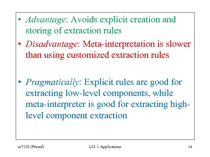  • Advantage: Avoids explicit creation and storing of extraction rules • Disadvantage: Meta-interpretation
