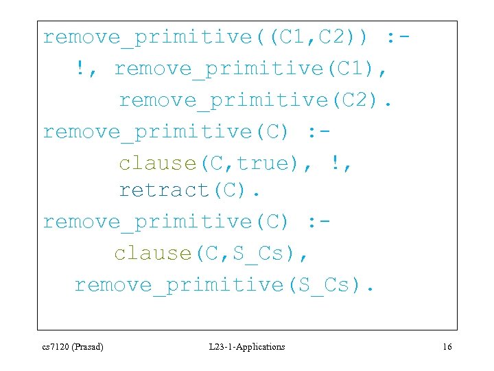 remove_primitive((C 1, C 2)) : !, remove_primitive(C 1), remove_primitive(C 2). remove_primitive(C) : clause(C, true),