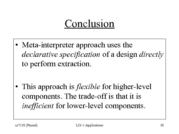 Conclusion • Meta-interpreter approach uses the declarative specification of a design directly to perform