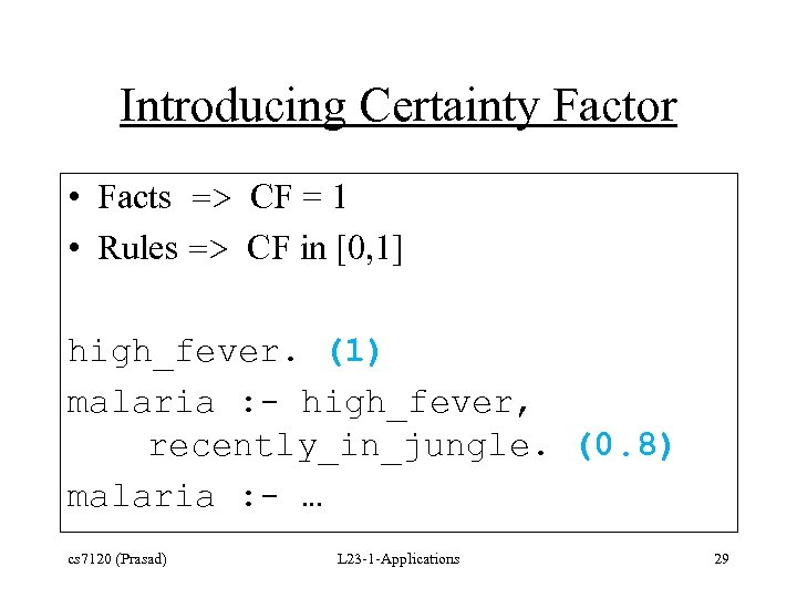 Introducing Certainty Factor • Facts => CF = 1 • Rules => CF in