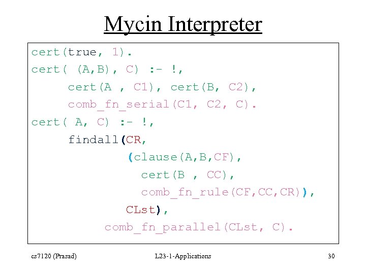 Mycin Interpreter cert(true, 1). cert( (A, B), C) : - !, cert(A , C