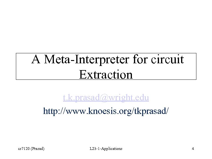 A Meta-Interpreter for circuit Extraction t. k. prasad@wright. edu http: //www. knoesis. org/tkprasad/ cs