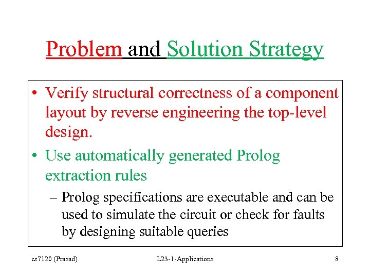 Problem and Solution Strategy • Verify structural correctness of a component layout by reverse