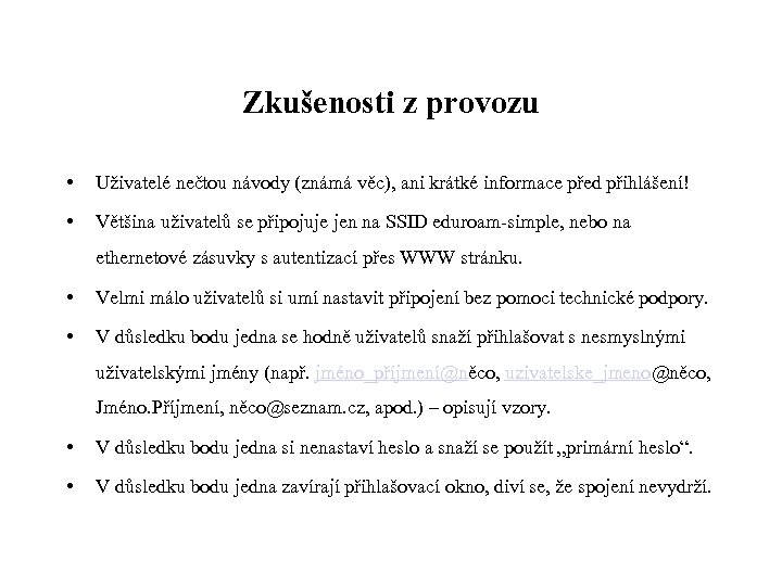 Zkušenosti z provozu • Uživatelé nečtou návody (známá věc), ani krátké informace před přihlášení!